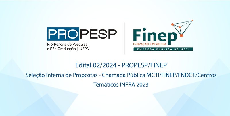 Edital 02/2024 - Seleção Interna de Propostas PROPESP - Centros Temáticos 2023 FINEP(RESULTADO)