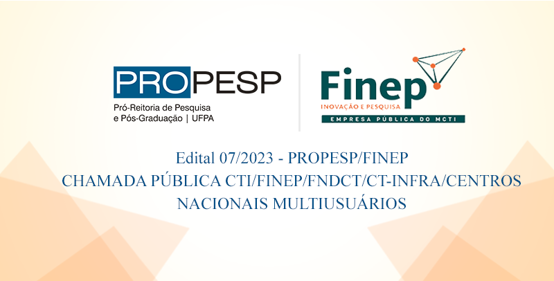 Edital 07/2023 - PROPESP/MCTI/FINEP/FNDCT/CT-INFRA/CENTROS Nacionais Multiusuários (Resultado Final)